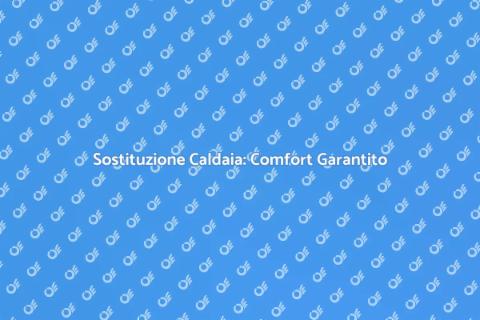 Sostituire la Caldaia: Guida Essenziale