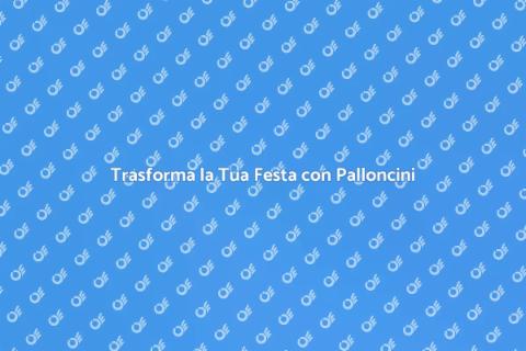 Palloncini Personalizzati per Festeggiamenti
