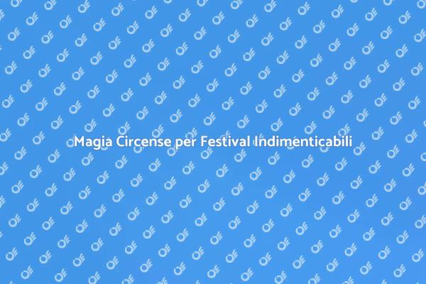 Trasforma il Tuo Festival con un Circo