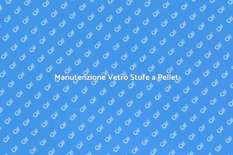 Pulizia Vetro Stufe a Pellet Efficace