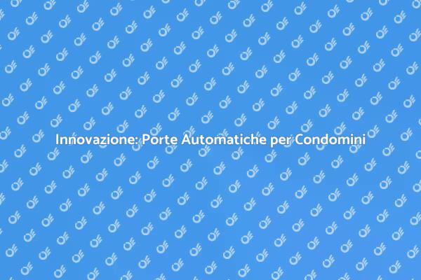 Comfort e Sicurezza con Porte Automatiche