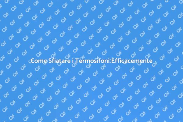 Termosifoni Freddi? Scopri Come Sfiatarli!