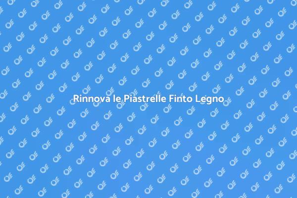 Ristrutturazione Piastrelle Finto Legno