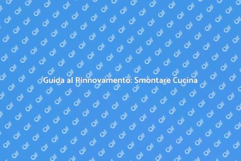 Smontare una Cucina: Guida Pratica