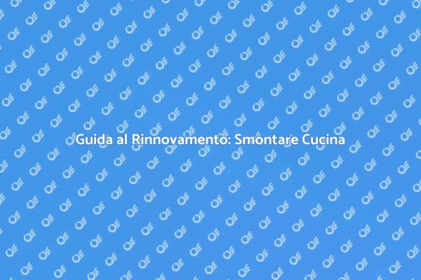 Smontaggio Cucina: Passaggi Essenziali