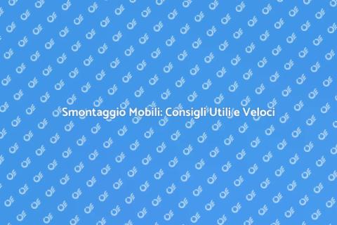Smontaggio Mobili: Guida Pratica e Veloce