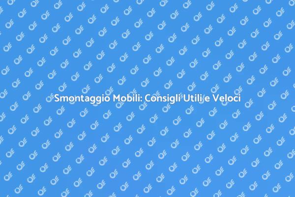 Smontaggio Mobili: Evita Stress e Danni