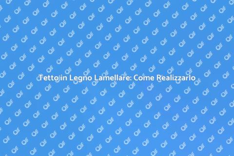 Costruire Tetto in Legno Lamellare