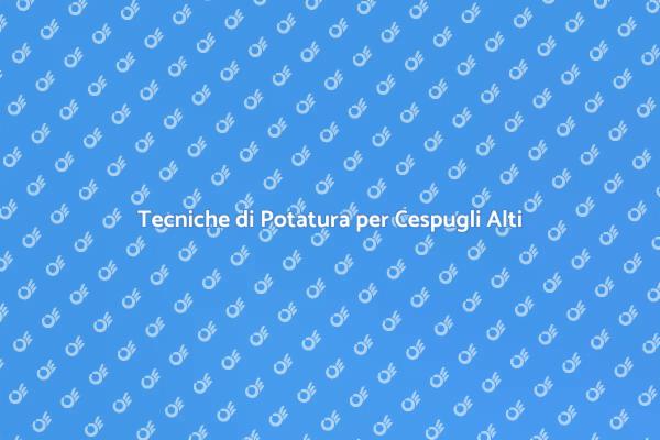 Come Potare un Cespuglio Alto Efficacemente