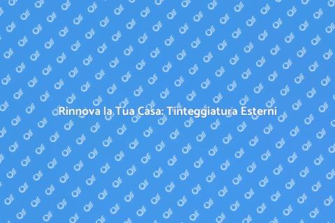 Tinteggiare Esterni Casa: Guida Completa