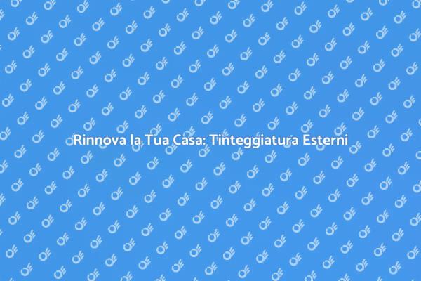 Guida alla Tinteggiatura degli Esterni