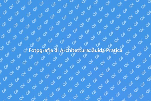 Tecniche per la Fotografia di Architettura