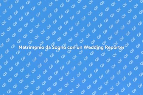 Wedding Reporter per il Tuo Matrimonio