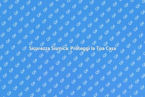 Migliora la Resistenza Sismica Casa