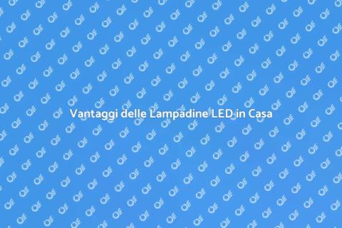 Sostituire Lampadine con LED: Vantaggi
