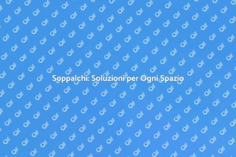 Realizzare Soppalchi per la Tua Casa