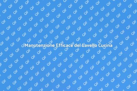 Pulizia e Manutenzione Lavello Cucina