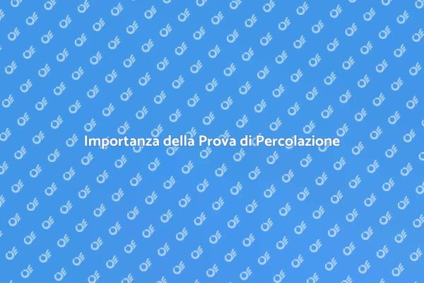 Prova di Percolazione: Cos'è e Come Fare