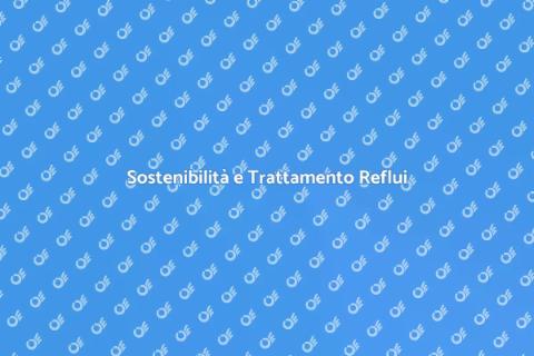 Trattamento Reflui Industriali Sostenibile