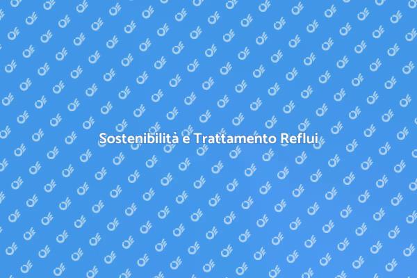 La Sostenibilità nei Reflui Industriali
