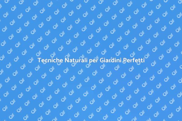 Il Segreto per un Giardino Senza Erbacce