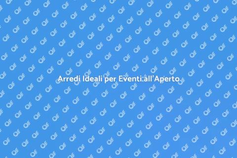 Noleggiare Arredi per Eventi all'Aperto