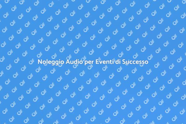 Apparecchiature Audio per il Tuo Evento
