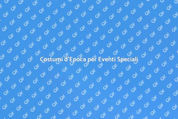 Scopri i Costumi d'Epoca da Noleggiare