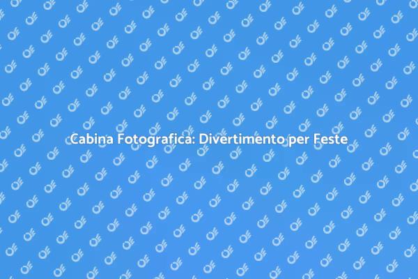 Rendi Uniche le Tue Feste con una Cabina
