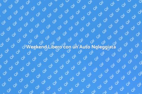 Noleggiare un'Auto per un Weekend