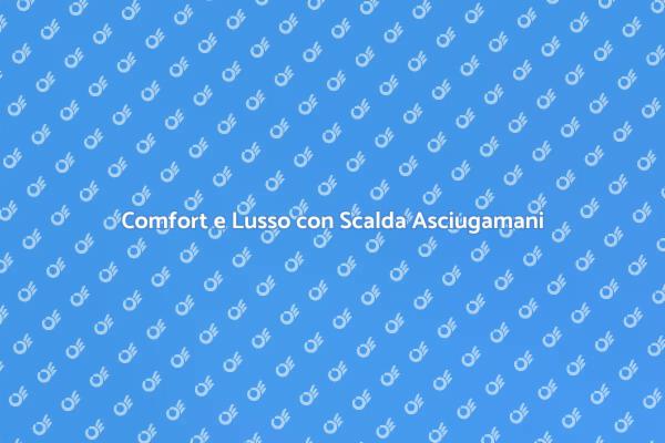 Scalda Asciugamani: Il Tocco di Lusso