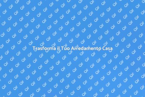 Rinnova l'Arredamento della Tua Casa