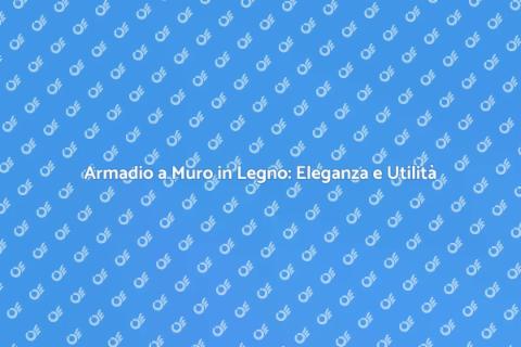 Armadio a Muro di Legno: Stile e Funzionalità