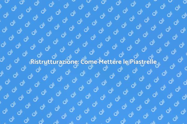 Piastrelle: Trasforma il Tuo Ambiente