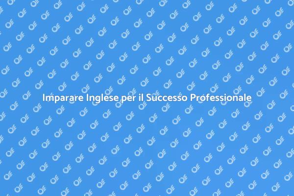 Inglese: Chiave per il Successo Lavorativo