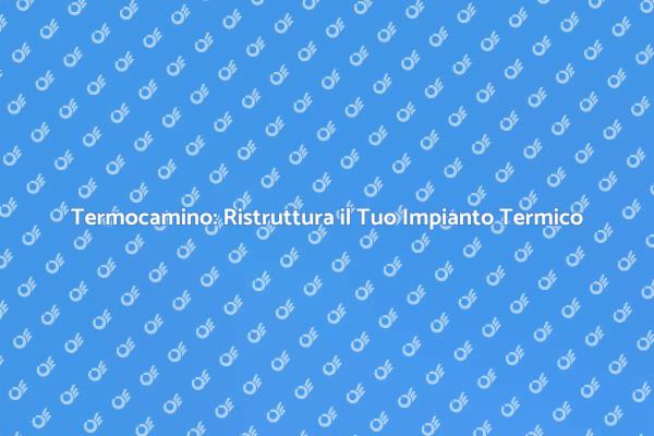 Termocamino: Comfort e Sostenibilità a Casa