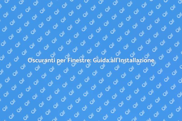 Installazione Oscuranti per Finestre