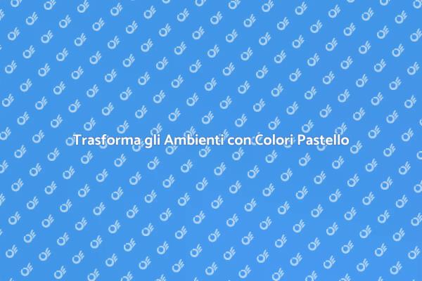 Colori Pastello: Eleganza per Ogni Spazio