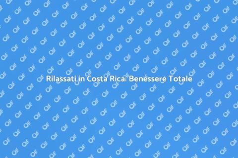 Vacanza Benessere in Costa Rica