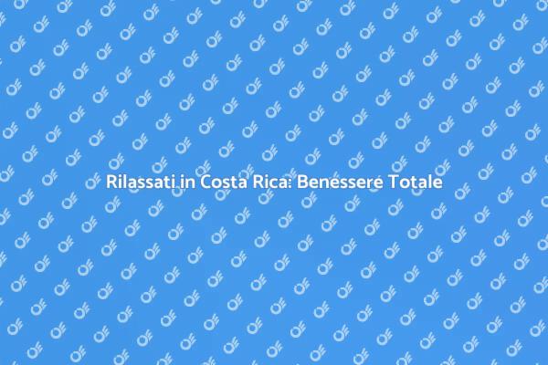 Rigenerati in Costa Rica: Vacanza Ideale