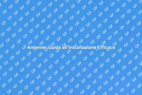 Installare Antenne per Segnale Perfetto