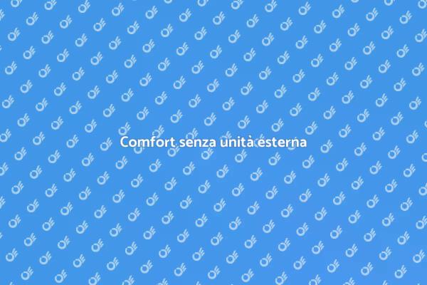 Comfort domestico senza unità esterna