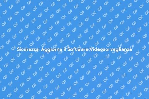 Aggiornare Software Videosorveglianza