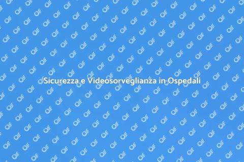 Videosorveglianza negli Ospedali