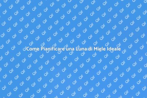 Luna di Miele Perfetta: Guida Essenziale