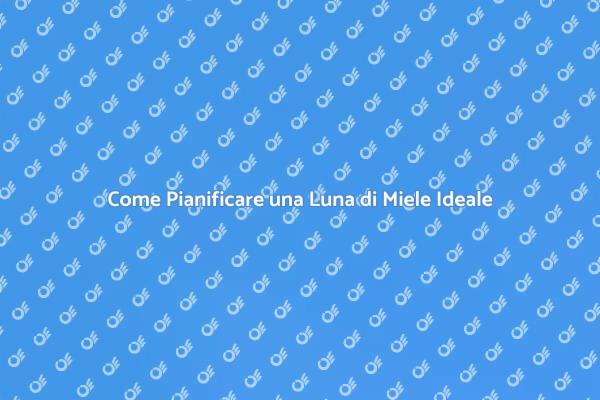 Pianifica la Tua Luna di Miele Perfetta