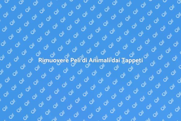 Come Pulire Tappeti dai Peli di Animali