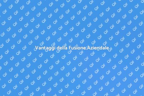Fusione Societaria: Vantaggi Strategici