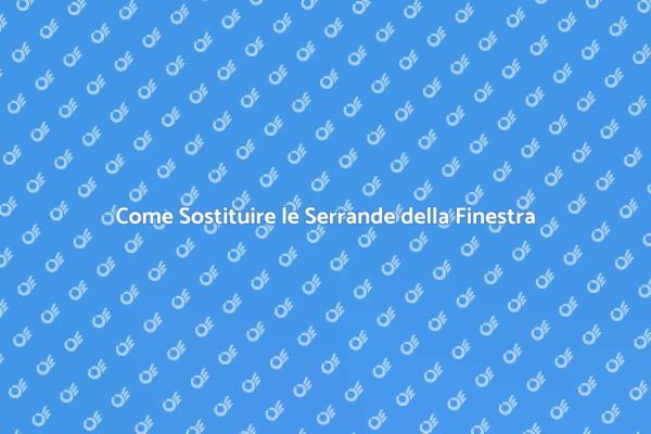 Guida alla Sostituzione delle Serrande