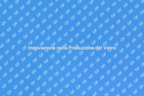 Tecnologia nella Produzione del Vetro